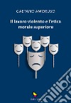 Il lavoro violento e l'etica morale superiore libro