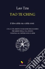 Tao te Ching. Il libro della via e della virtù libro