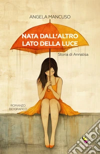 Nata dall'altro lato della luce. Storia di Annalisa libro