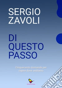 Di questo passo. Cinquecento domande per capire dove andiamo libro
