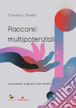 Racconti multipotenziali. Una palestra di generi e stili narrativi libro