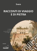 Racconti di viaggio e di pietra libro