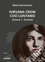 Nirvana Crow. Così lontano.... Vol. 1: Durham libro