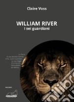 William River. I sei guardiani libro