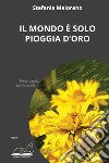 Il mondo è solo pioggia d'oro libro