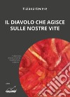 Il diavolo che agisce sulle nostre vite libro