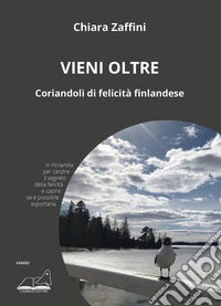 Vieni oltre. Coriandoli di felicità finlandese libro