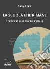 La scuola che rimane. Frammenti di un legame amoroso libro