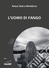 L'uomo di fango libro di Rendano Anna Maria