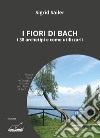 Fiori di Bach. I 38 archetipi e come utilizzarli libro