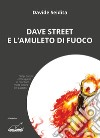 Dave Street e l'amuleto di fuoco libro