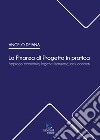 La Finanza di Progetto in pratica. Approcci economici, logiche finanziarie, casi concreti libro di Deiana Angelo