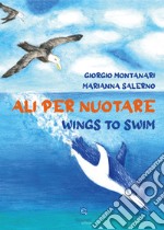 Ali per nuotare-Wings to swim. Ediz. a colori