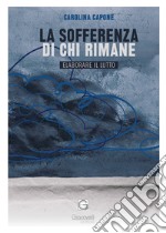 La sofferenza di chi rimane. Elaborare il lutto