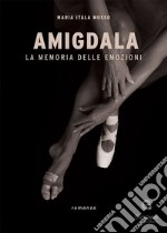 Amigdala. La memoria delle emozioni
