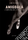 Amigdala. La memoria delle emozioni libro