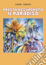 Presto occuperemo il paradiso libro