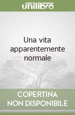 Una vita apparentemente normale