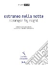 Estraneo nella notte-Stranger by night. Testo inglese a fronte. Ediz. bilingue libro