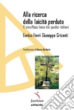 Alla ricerca della laicità perduta. Il crocifisso laico dei giudici italiani libro