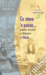 Ce steva 'n paese.... Poesie, racconti e riflessioni di Ribale libro