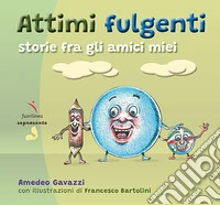 Attimi fulgenti. Storie fra gli amici miei libro