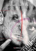 Sporco, arrabbiato e sbronzo libro