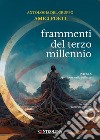 Frammenti del terzo millennio. Antologia del gruppo dei poeti. Poesia per vivere nella bellezza libro