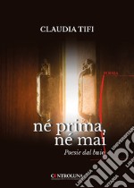 Né prima, né mai. Poesie dal buio libro