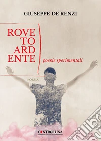 Roveto ardente. Poesie sperimentali libro