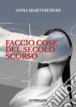 Faccio cose del secolo scorso libro