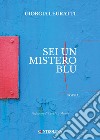 Sei un mistero blu libro di Leuratti Giorgia