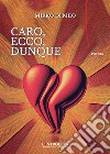 Caro, ecco, dunque libro di Di Meo Mirko