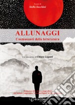 Allunaggi. Cosmonauti della letteratura libro