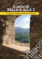 Il Molise dalla A alla Z. 55 motivi per scegliere la Regione che non esiste