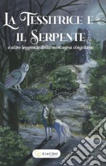 La tessitrice e il serpente e altre leggende della montagna cingolana libro