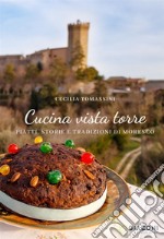 Cucina vista torre. Piatti, storie e tradizioni di Moresco libro