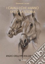 I cavalli che hanno fatto la storia. Radici dell'ippovia del Tenna. Ediz. illustrata