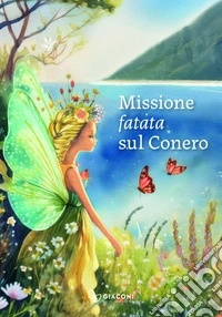 Missione fatata sul Conero. Ediz. illustrata libro