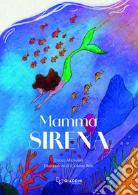 Mamma Sirena. Ediz. illustrata libro