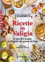 Ricette in valigia. Il giro del mondo in 50 piatti dei giorni di festa