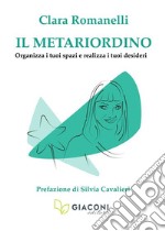 Il metariordino. Organizza i tuoi spazi e realizza i tuoi desideri libro