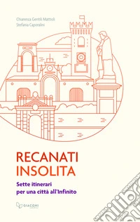 Recanati insolita. Sette itinerari per una città all'infinito libro