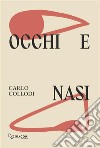 Occhi e nasi. Ediz. integrale libro