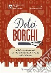 Dolci borghi. I dolci tradizionali de «I borghi più belli d'Italia nelle Marche». Ediz. illustrata libro