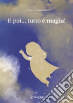 E poi... tutto è magia! Ediz. a colori libro