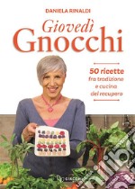 Giovedì gnocchi. 50 ricette fra tradizione e cucina del recupero libro