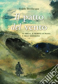 Il patto del vento. La Sibilla, il segreto di Pilato e della Maddalena. Ediz. integrale libro