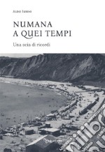 Numana a quei tempi. Una scia di ricordi. Ediz. integrale libro