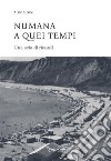 Numana a quei tempi. Una scia di ricordi. Ediz. integrale libro